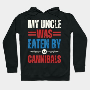 My Uncle Was Eaten By Cannibals Hoodie